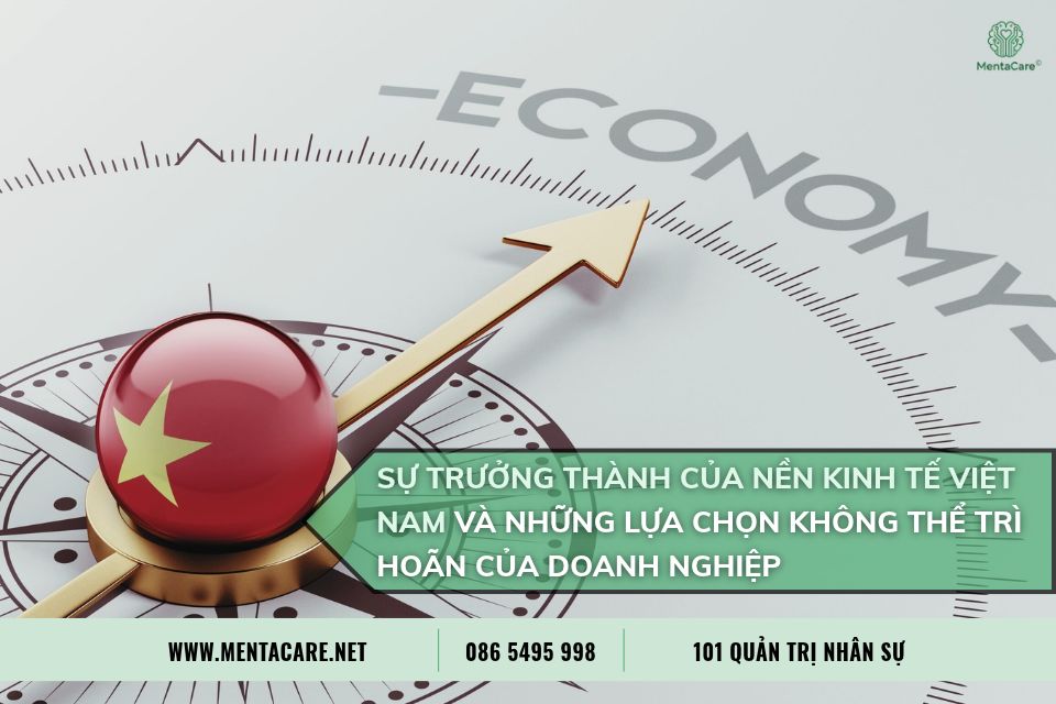 Sự Trưởng Thành Của Doanh Nghiệp Việt Nam Và Những Lựa Chọn Không Thể Trì Hoãn Của Doanh Nghiệp